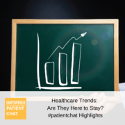 #patientchat Highlights: Healthcare Trends: Are They Here to Stay?
