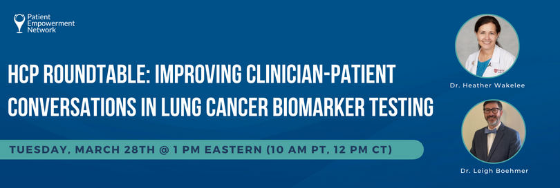 HCP Roundtable Improving Clinician-Patient Conversations in Lung Cancer Biomarker Testing