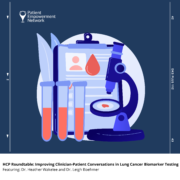 PODCAST: HCP Roundtable | Improving Clinician-Patient Conversations in Lung Cancer Biomarker Testing