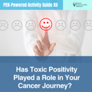 Has Toxic Positivity Played a Role in Your Cancer Journey