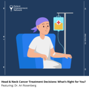 PODCAST: Head & Neck Cancer Treatment Decisions | What’s Right for You