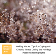 Holiday Hacks: Tips for Coping with Chronic Illness During the Holidays #patientchat Highlights