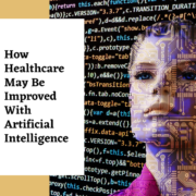 How Healthcare May Be Improved With Artificial Intelligence