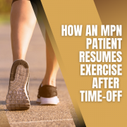 How an MPN Patient Resumes Exercise After Time-off