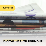 July 2022 Digital Health Roundup