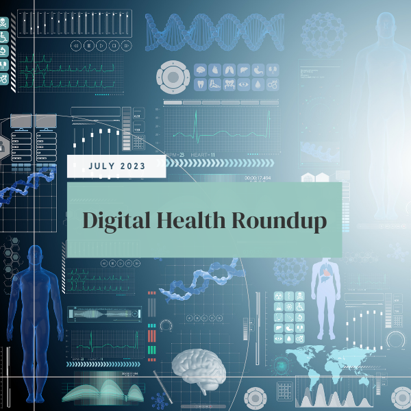 July 2023 Digital Health Roundup