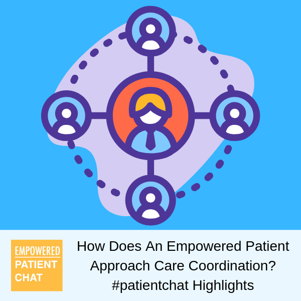 How Does An Empowered Patient Approach Care Coordination? #patientchat Highlights