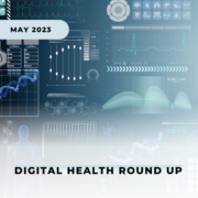 May 2023 Digital Health Round Up
