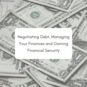 Negotiating Debt, Managing Your Finances and Gaining Financial Security