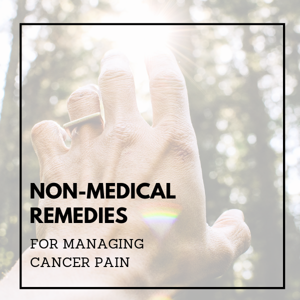Non-Medical Remedies For Managing Cancer Pain