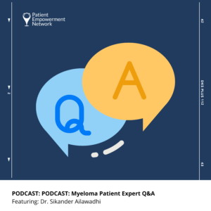 PODCAST: Myeloma Patient Expert Q&A: Dr. Sikander Ailawadhi