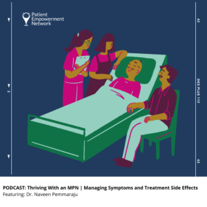 PODCAST: Thriving With an MPN | Managing Symptoms and Treatment Side Effects