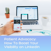 Patient Advocacy: How To Boost Your Visibility on LinkedIn