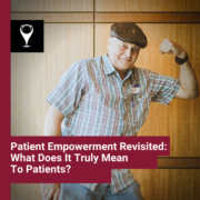 Patient Empowerment Revisited: What Does It Truly Mean To Patients?