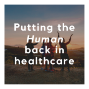Putting the Human Back in Healthcare