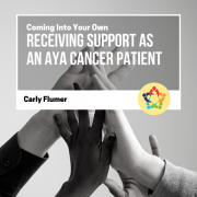 Coming Into Your Own: Receiving Support as an AYA Cancer Patient