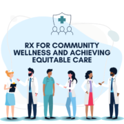 Rx for Community Wellness and Achieving Equitable Care