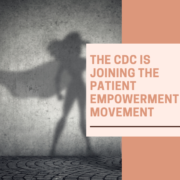 The CDC is Joining the Patient Empowerment Movement