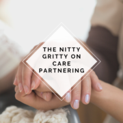 The Nitty Gritty on Care Partnering