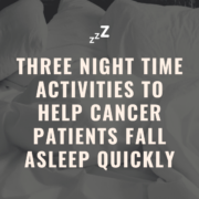 Three Night Time Activities To Help Cancer Patients Fall Asleep Quickly