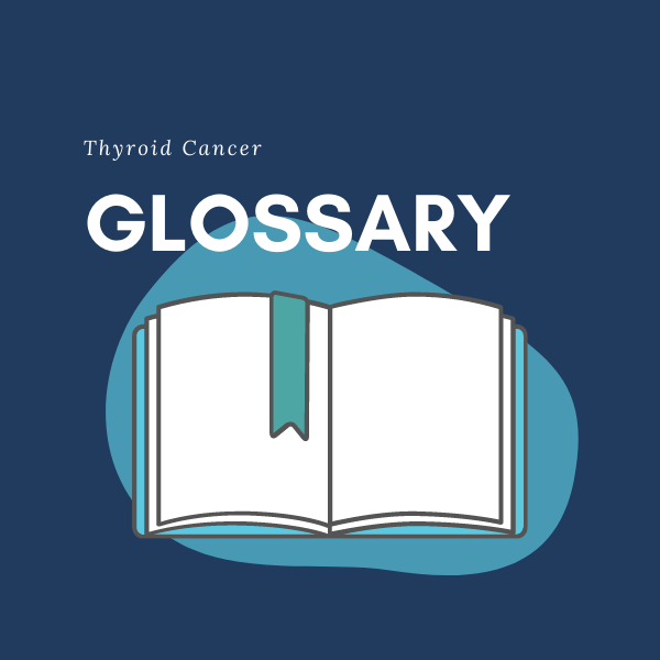 Thyroid Cancer Glossary of Terms