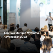 Top Two Multiple Myeloma Advances in 2022