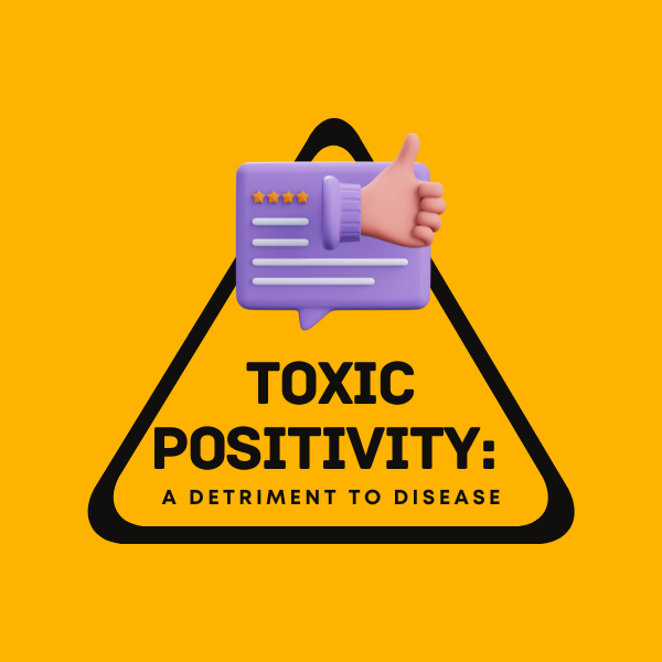 Toxic Positivity: A Detriment to Disease