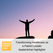 #patientchat Highlights - Transforming Healthcare as a Patient Leader