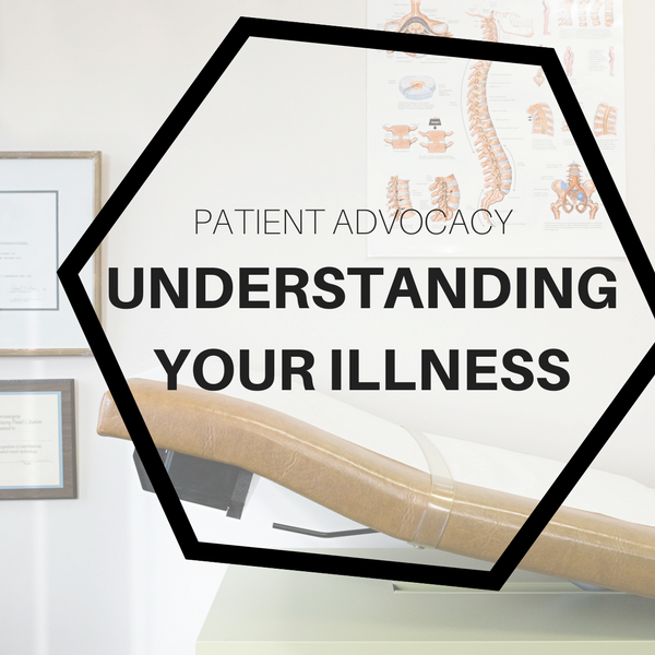 Patient Advocacy: Understanding Your Illness