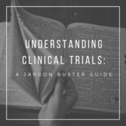 Understanding Clinical Trials: A Jargon Buster Guide