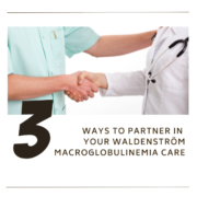 Three Ways to Partner in Your Waldenström Macroglobulinemia Care