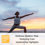Wellness Matters Risk-Reducing Care #patientchat Highlights