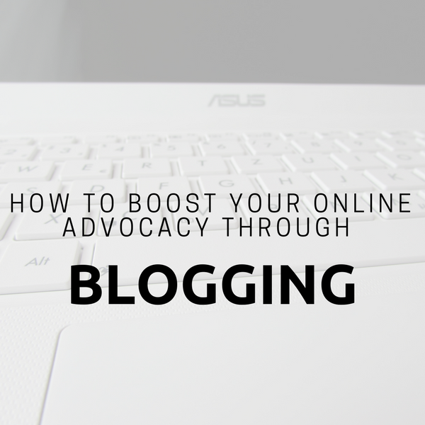 How To Boost Your Online Advocacy Through Blogging